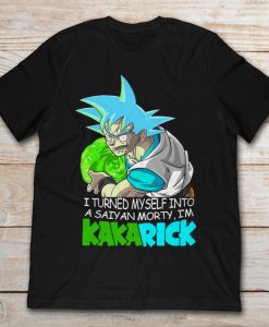I turned myself into a saiyan morty, I'm Kakarick T-shirt