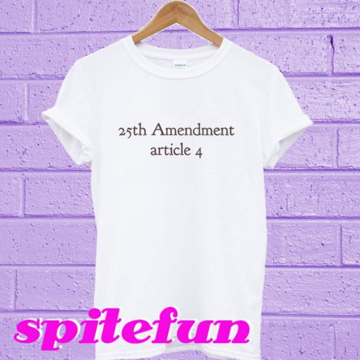 25th Amendment Article 4 White T-Shirt