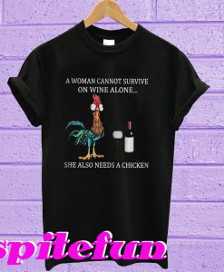 A woman cannot survive on wine alone she also needs a chicken T-shirt