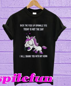 Back The Fuck Up Sprinkle Tits Today Is Not The Day T-shirt