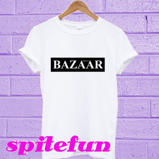 Bazaar That’s So T-Shirt