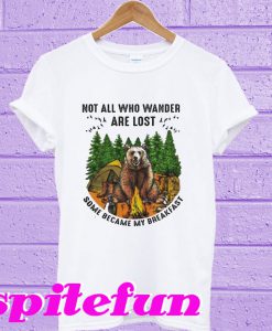 Bears not all Who wander are lost some became my breakfast T-shirt