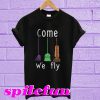 Come we fly T-shirt