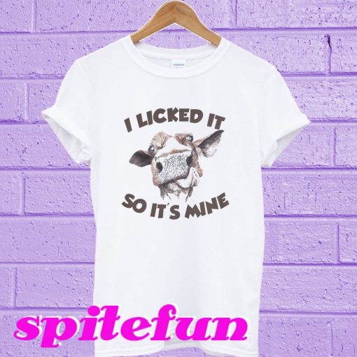 Cow I Licked It So It’s Mine T-Shirt