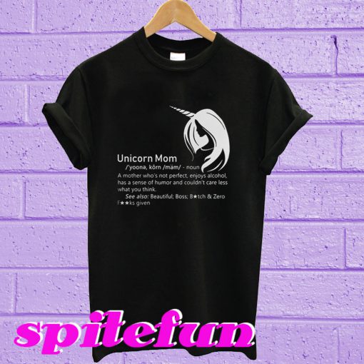 Unicorn Mom Definition A Mother Who's Not Perfect T-Shirt