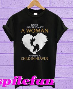 Never underestimate a woman who has a child heaven T-shirt