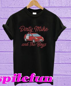 Dirty mike and the boys T-shirt