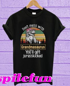 Don't mess with grandmasaurus you'll get jurasskicked T-shirt