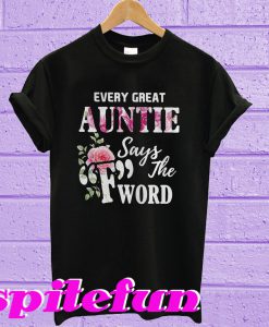 Every Great Auntie Says F The Word T-Shirt