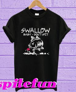 Fish swallow baby don’t spit T-shirt