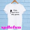 Gus Don't Be a Silly Goose T-Shirt