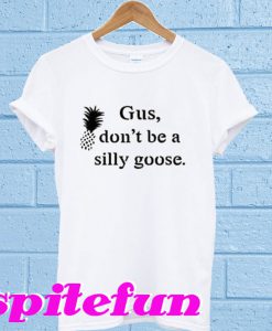 Gus Don't Be a Silly Goose T-Shirt