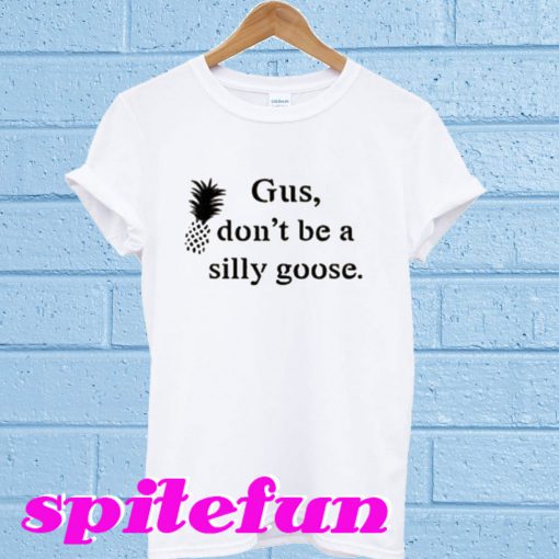 Gus Don't Be a Silly Goose T-Shirt