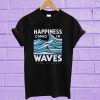 Happiness Comes In Waves LIfe Is Good T-Shirt