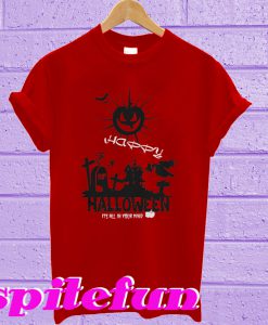 Happy halloween it’s all in your mind T-shirt