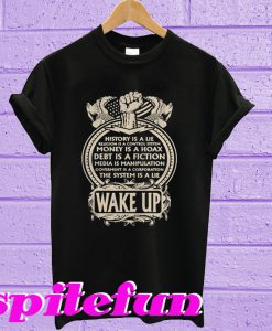 History Is A Lie Money Is A Hoax Debt Is Fiction T-Shirt