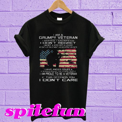 I am a grumpy veteran I served I sacrificed I don’t regret T-shirt