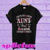 I have two titles aunt and dogmom and I rock them both T-shirt