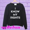 I know my rights Sweatshirt