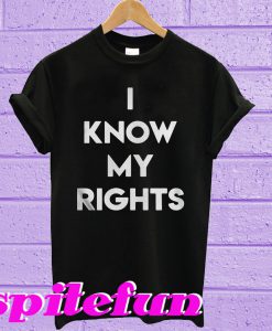 I know my rights T-shirt