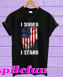 I served i stand T-shirt