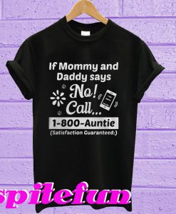 If momy and daddy says no call T-shirt