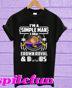 I’m A Simple Man I Like Crown Royal And Boobs T-Shirt