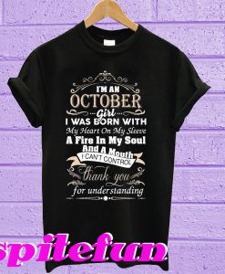 I'm An October Girl I Was Born With My Heart On My Sleeve A Fire T-Shirt