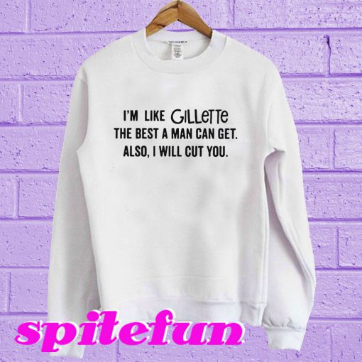I'm like Gillette Sweatshirt