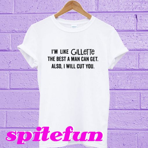 I'm like Gillette T-shirt