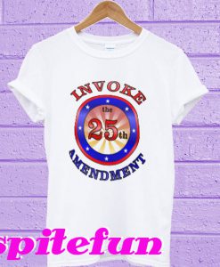 Invoke The 25th Amendment T-Shirt