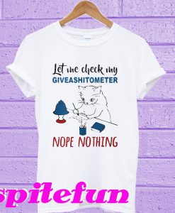 Let Me Check My Giveashitometer Nope Nothing Cat T-shirt