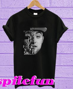 Mac Miller no matter where life takes me you’ll find me with a smile T-shirt