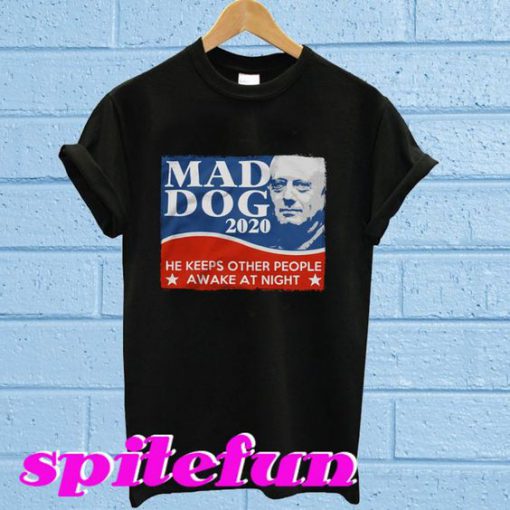 Mad dog 2020 he keeps other people awake at night T-shirt - Spitefun