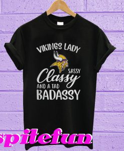 Minnesota Vikings Vikings lady sassy classy and a tad Badassy T-shirt