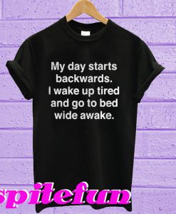 My day starts backwards T-shirt