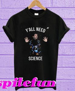 Neil drgreasse tyson y'all nedd science T-shirt