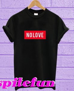 No Love T-Shirt