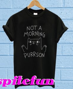 Not a morning purrson T-shirt