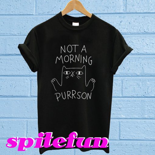 Not a morning purrson T-shirt