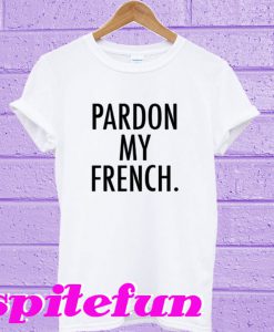 Pardon My French’ T-shirt