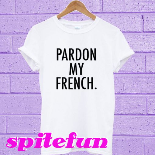 Pardon My French’ T-shirt