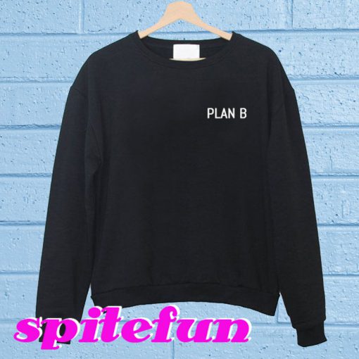 Plan B Sweatshirt