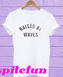Raised by waves T-shirt