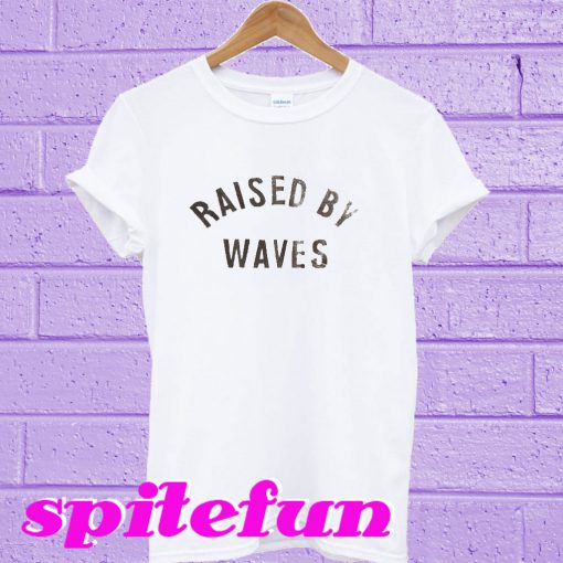 Raised by waves T-shirt