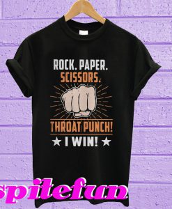 Rock paper scissors throat punch I win T-shirt