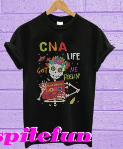 Skeleton CNA life got me feelin un poco loco T-shirt