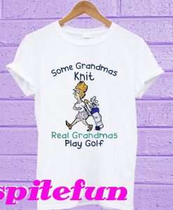 Some Grandmas knit real grandmas play golf T-shirt