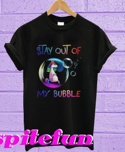 Stay out of Unicorn my bubble T-shirt