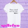 Thou Shall Not Try Me T-Shirt